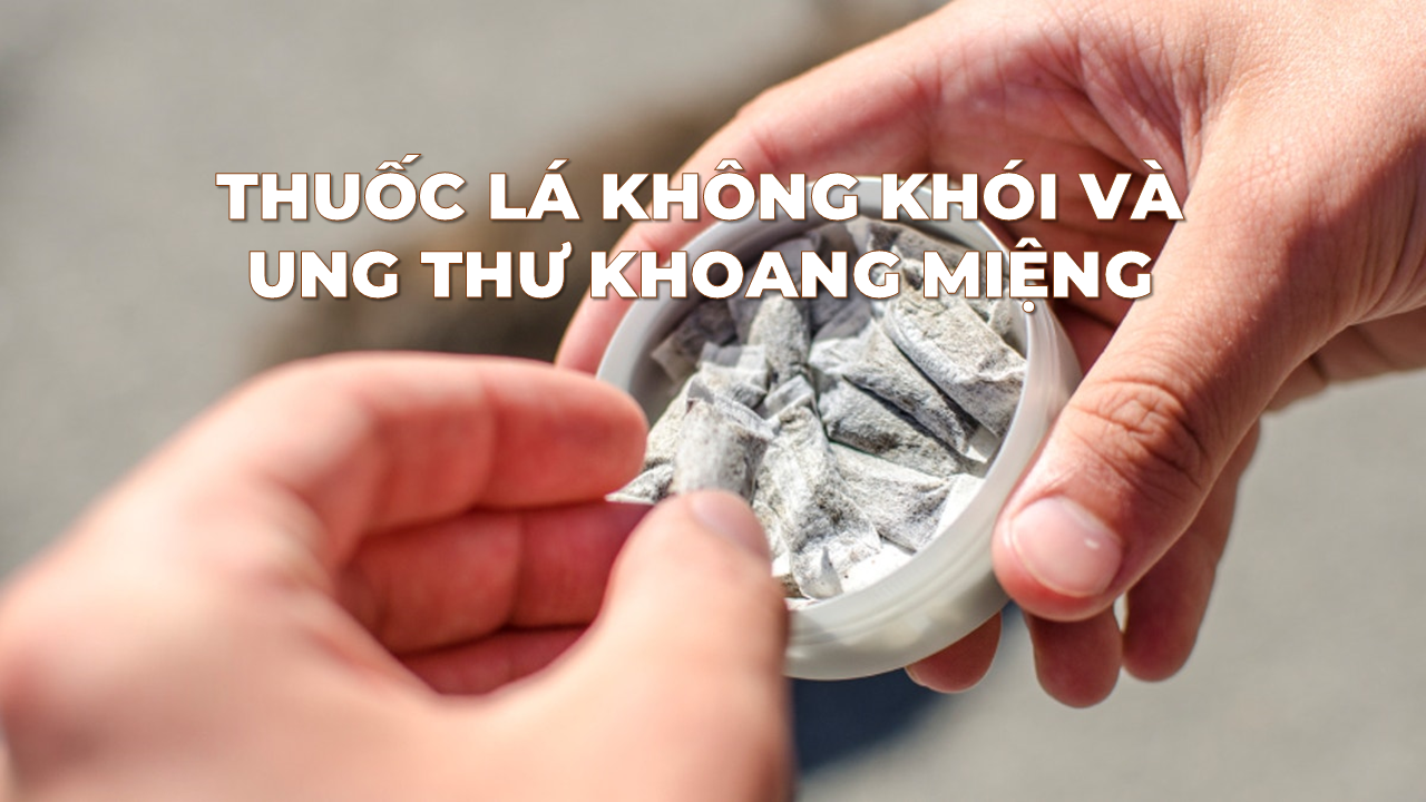 Thuốc lá không khói và Ung thư khoang miệng: Góc nhìn toàn cầu